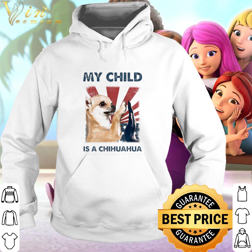 Nice My Child Is A Chihuahua American Flag Independence Day shirt