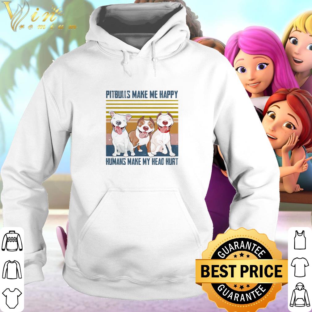 Nice Pit bulls make me happy humans make my head hurt vintage shirt