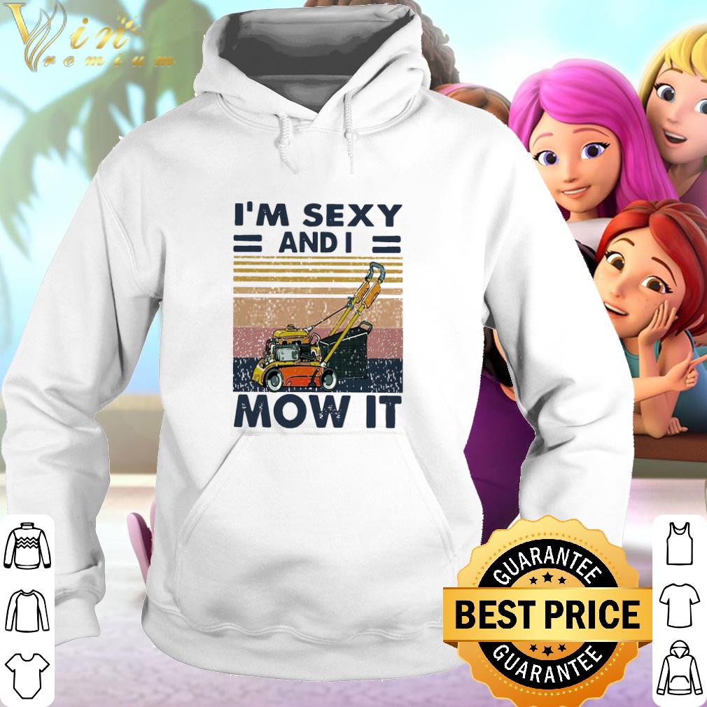 Best Gardening I’m Sexy And I Mow It Vintage shirt
