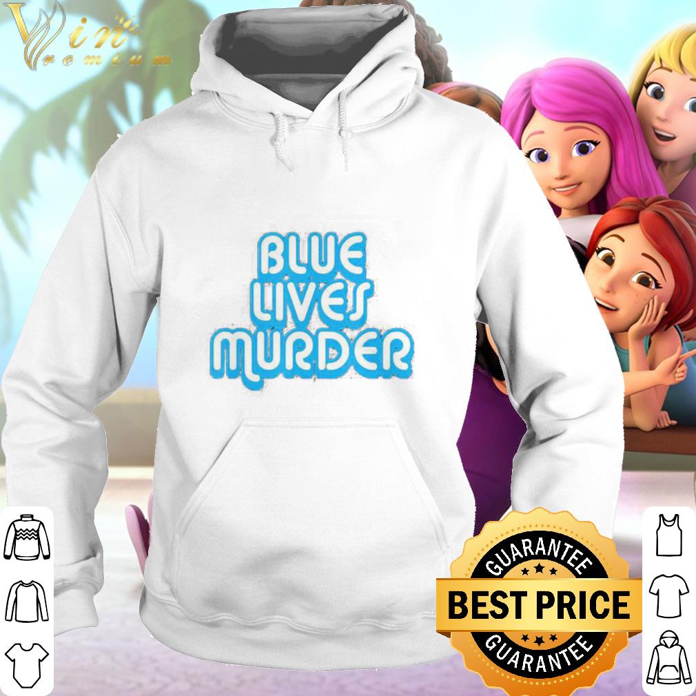 Nice Blue Lives Murder Black Lives Matter shirt