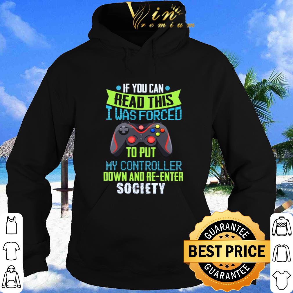 Premium If you can read this I was forced to put my controller down and re-enter society shirt