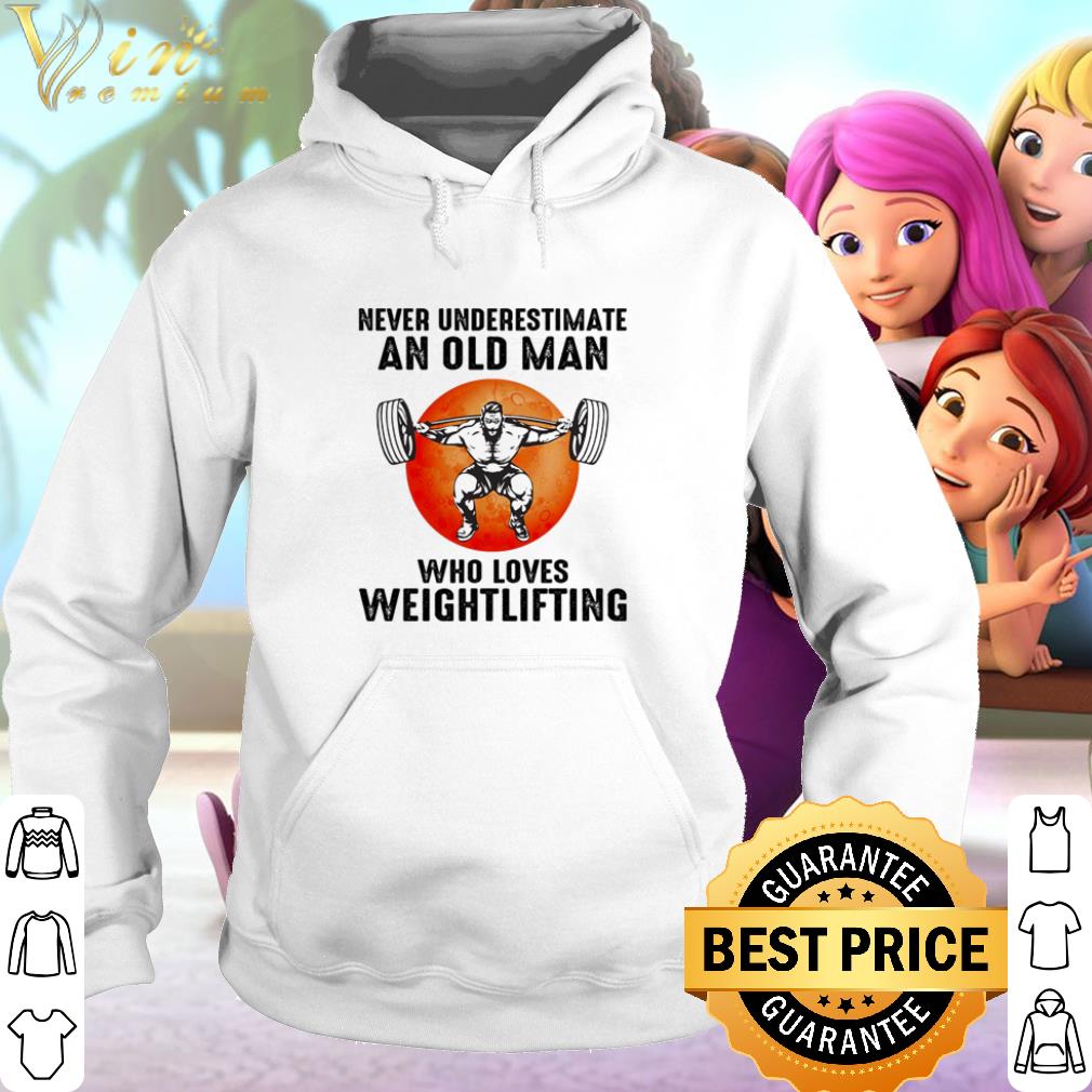 Nice Never underestimate an old man who loves weightlifting sunset shirt