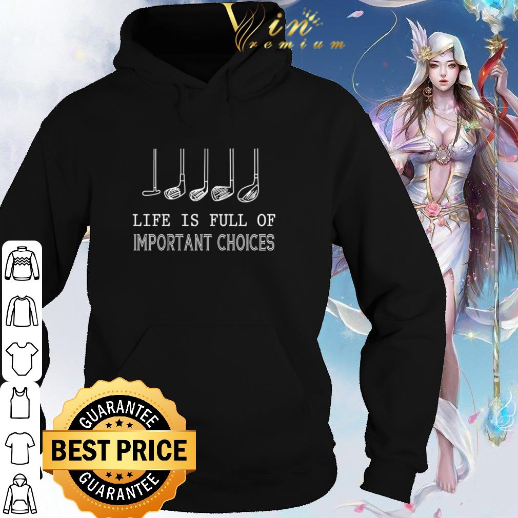 Official Golf clubs life is full of importtant choices shirt