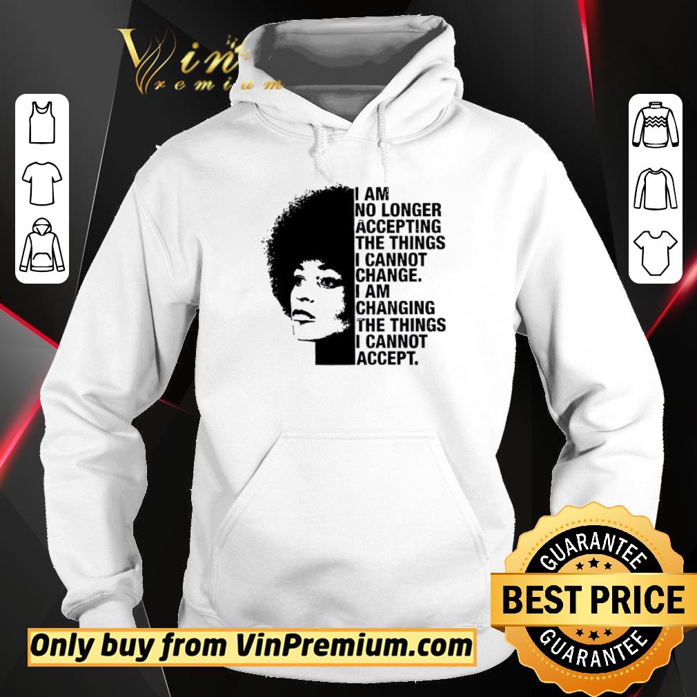 Hot Angela Davis I Am No Longer Accepting The Things I Cannot Change I Am Chaging shirt 7 Hot Angela Davis I Am No Longer Accepting The Things I Cannot Change I Am Chaging shirt