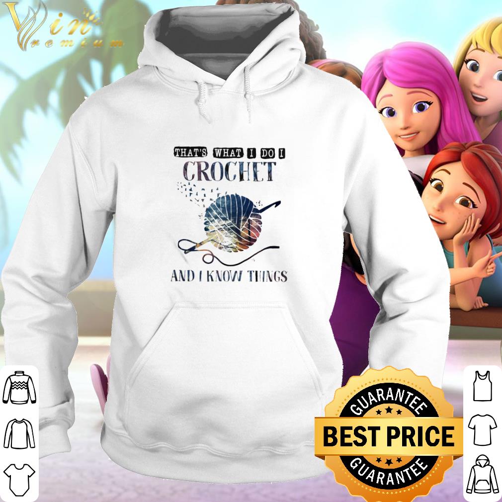 Best That’s what I do I crochet and I know things shirt