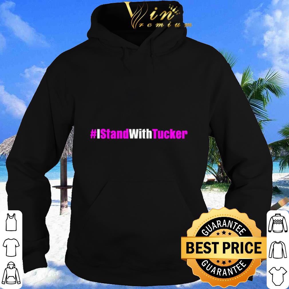 Best #IStandWithTucker I Stand With Tucker shirt