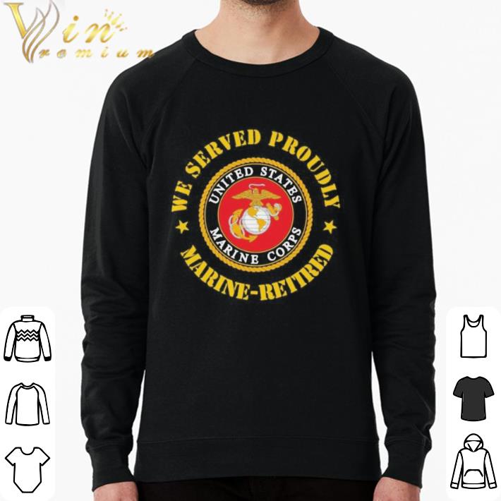 Premium We served proudly marine retired united states marine corps logo shirt