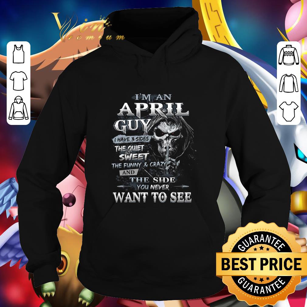 Funny Skull Death I'm a April guy I have 3 sides the quiet sweet shirt