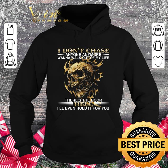Best Skull I don't chase anyone anymore wanna walk out of my life shirt