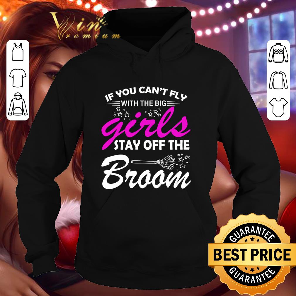 Official If you can't fly with the big girls stay off the broom halloween shirt