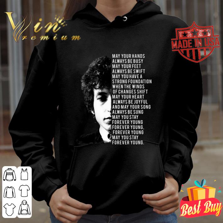 Premium Bob Dylan Forever Young Lyrics May Your Hands Always Be Busy shirt