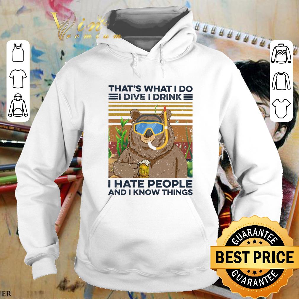 That's what I do I dive I drink I hate people and I know things shirt