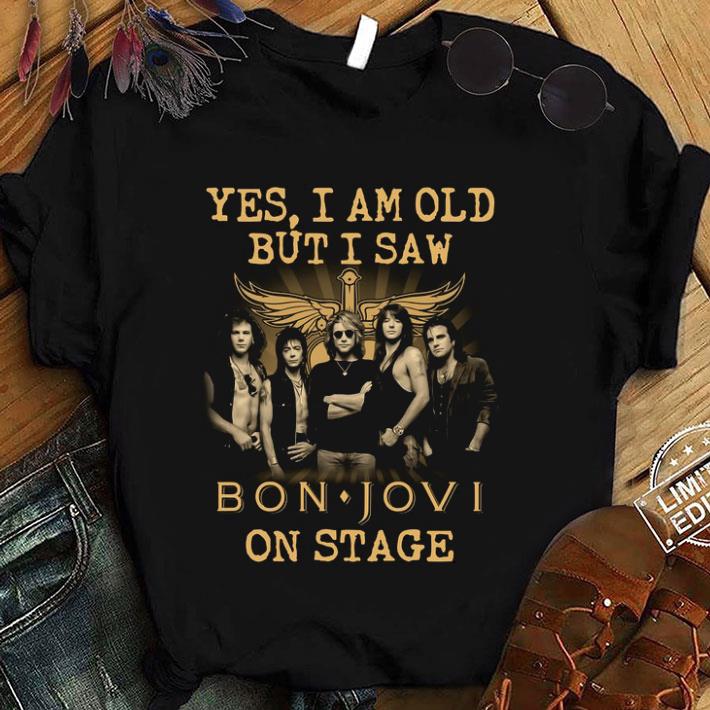 Awesome Bon Jovi Band Member Yes I Am Old But I Saw Bon Jovi On Stage shirt