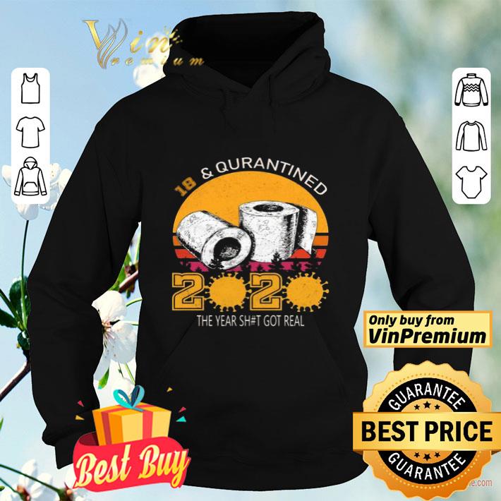 18 and Quarantined 2020 the year shit got real shirt 4 - 18 and Quarantined 2020 the year shit got real shirt