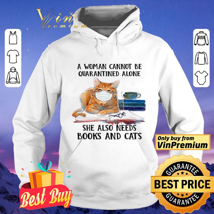 A Woman Cannot Be Quarantined Alone She Also Needs Books And Cats shirt 4 - A Woman Cannot Be Quarantined Alone She Also Needs Books And Cats shirt