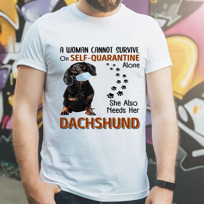 A Woman Cannot Survive On Self-Quarantine Alone Dachshund shirt