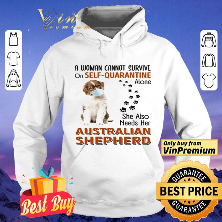 A woman cannot survive on self-quarantine alone she also needs her Australian Shepherd shirt