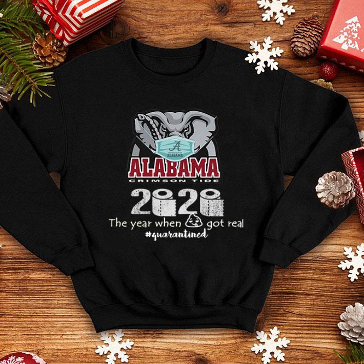 Alabama Crimson Tide 2020 The Year When Shit Got Real #Quarantined Covid-19 shirt