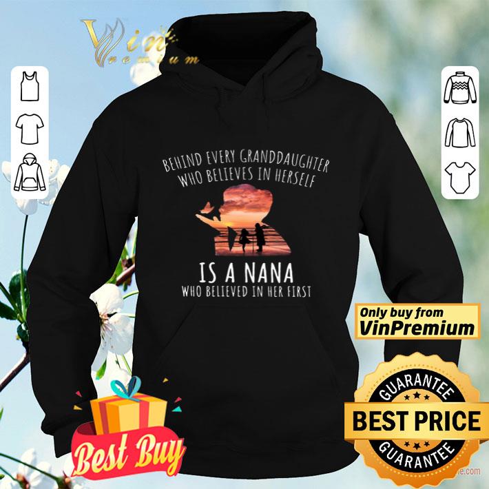 Behind Every Granddaughter Who Believes In Herself Is A Nana Who Believed shirt 4 - Behind Every Granddaughter Who Believes In Herself Is A Nana Who Believed shirt