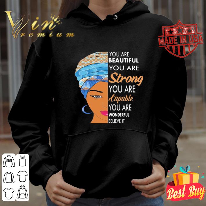 Black girl you are beautiful you are strong you are capable you are wonderful shirt