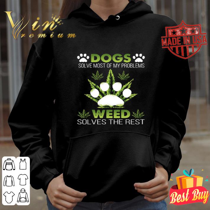 Cannabis dogs solve most of my problems weed solves the rest shirt Cannabis dogs solve most of my problems weed solves the rest shirt 4 - Cannabis dogs solve most of my problems weed solves the rest shirt
