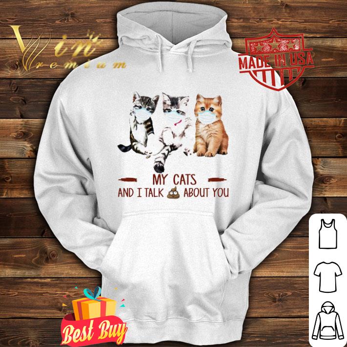 Cat mask My Cats and I talk shit about you Coronavirus shirt Cat mask My Cats and I talk shit about you Coronavirus shirt 4 - Cat mask My Cats and I talk shit about you Coronavirus shirt