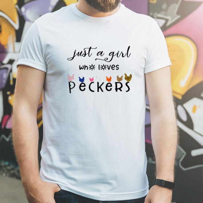 Chickens Just A Girl Who Loves Peckers shirt