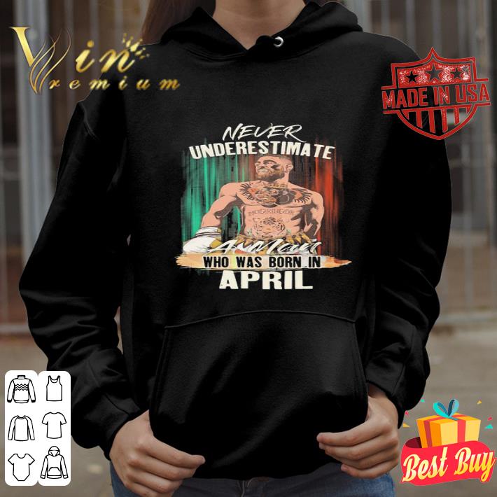 Conor Mcgregor never underestimate a man who was born in april shirt