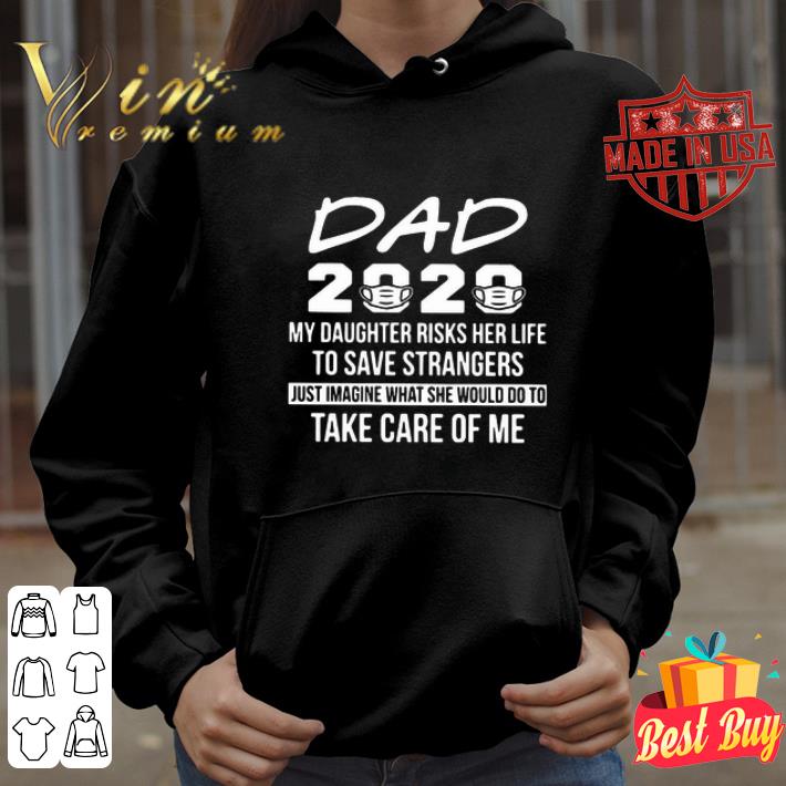 Dad 2020 my daughter risks her life to save strangers Covid-19 shirt