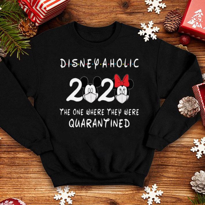Disneyaholic 2020 Mickey Mouse The One Where They Were Quarantined shirt