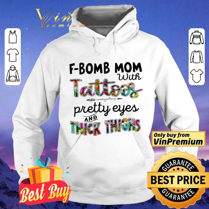 F Bomb Mom With Tattoos Pretty Eyes And Thick Thighs shirt