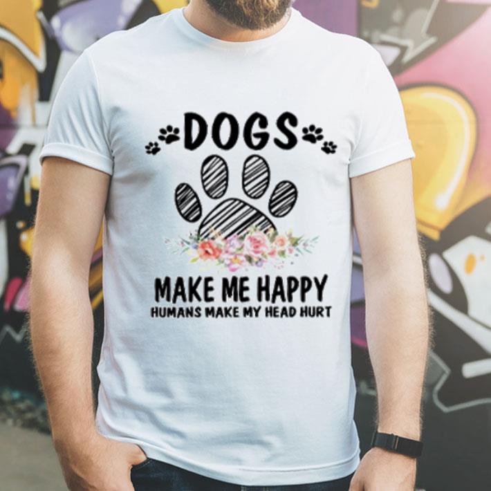 Floral Paw Dogs Make Me Happy Humans Make My Head Hurt shirt 4 - Floral Paw Dogs Make Me Happy Humans Make My Head Hurt shirt