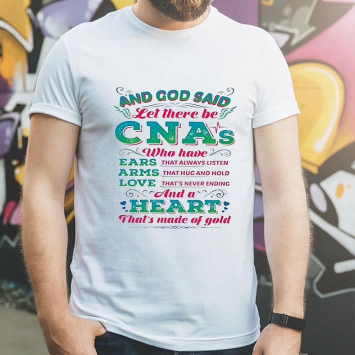 God Said Let There Be Cnas Who Have Ears Arms Love And A Heart shirt