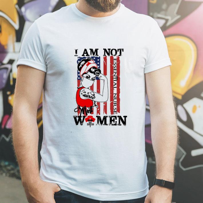 I Am Not Essential Nurse I’m A Nurse Most Women 2020 American Flag shirt