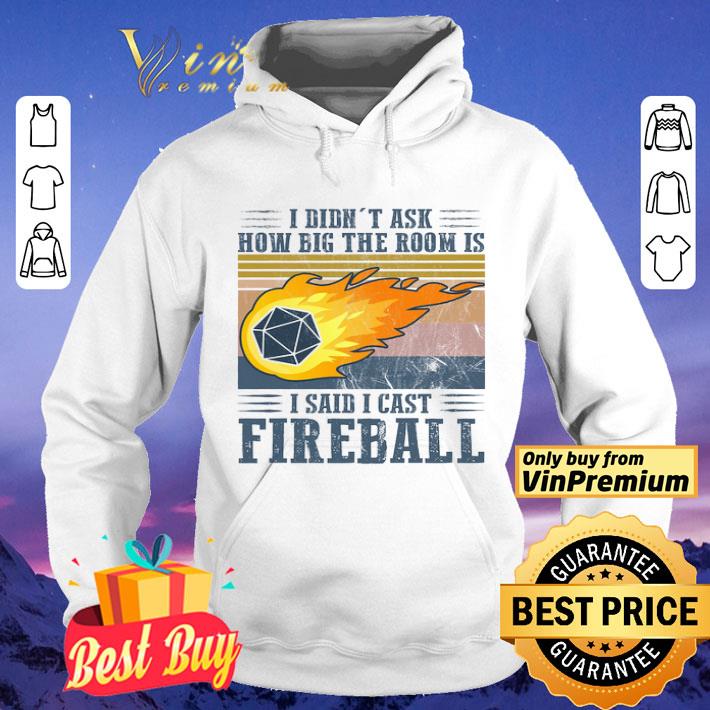 I Didn't Ask How Big The Room Is I Said I Cast Fireball Vintage shirt