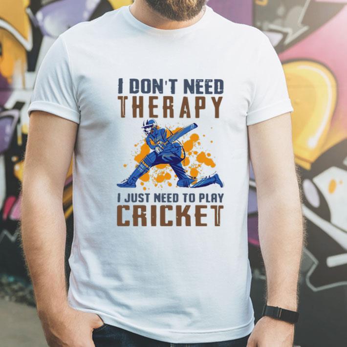 I Don’t Need Therapy I Just Need To Play Cricket shirt 1 I Don’t Need Therapy I Just Need To Play Cricket shirt