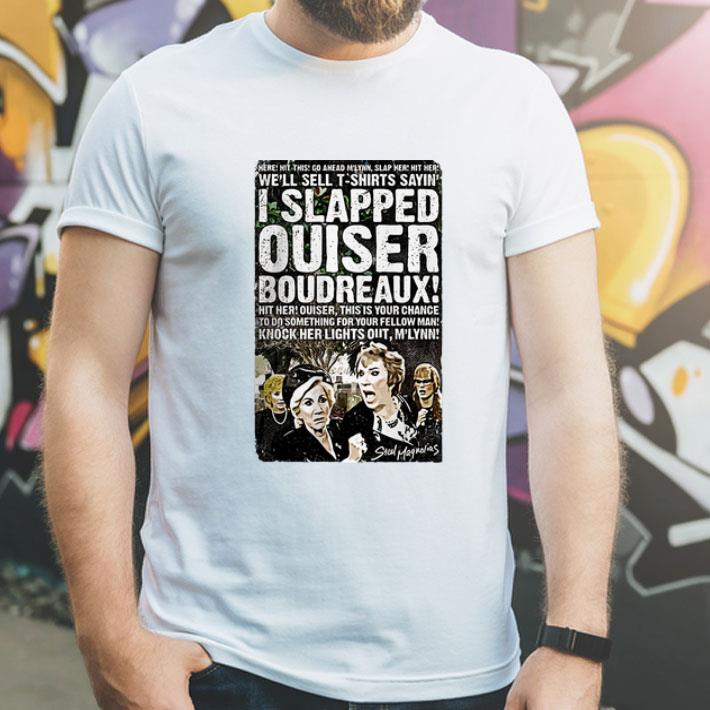 I Slapped Ouiser Boudreaux shirt
