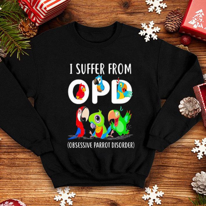I Suffer From Opd Obsessive Parrot Disorder shirt 12 I Suffer From Opd Obsessive Parrot Disorder shirt