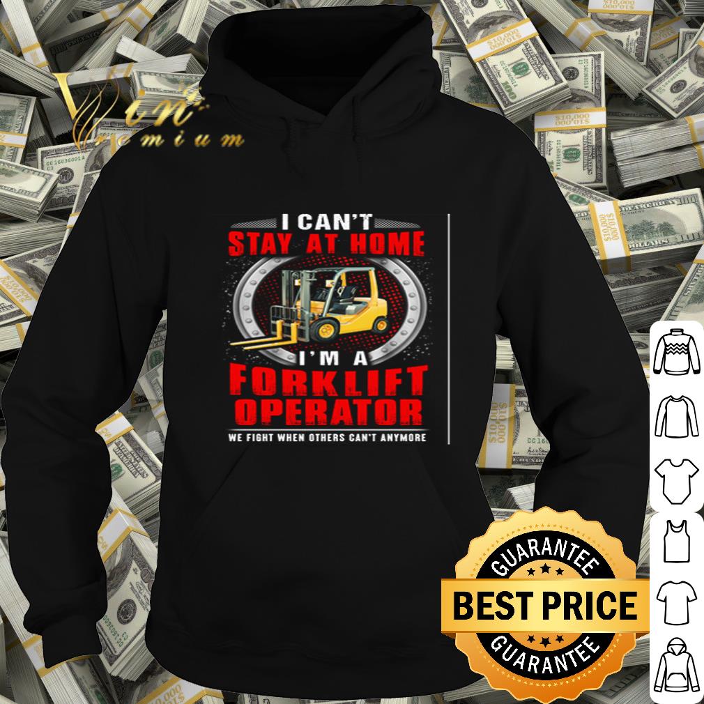 I can t stay at home I m a forklift operator we fight Coronavirus shirt 4 - I can’t stay at home I’m a forklift operator we fight Coronavirus shirt
