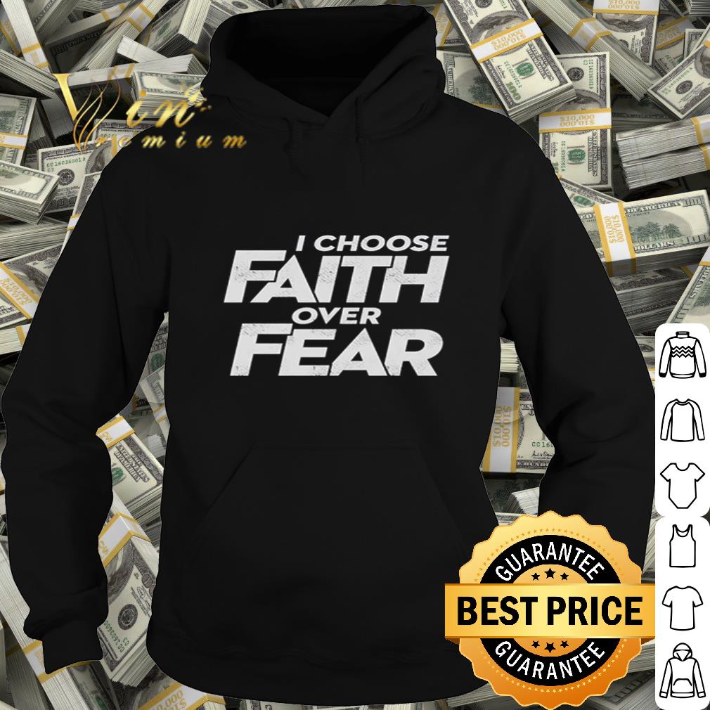 I choose faith over fear shirt