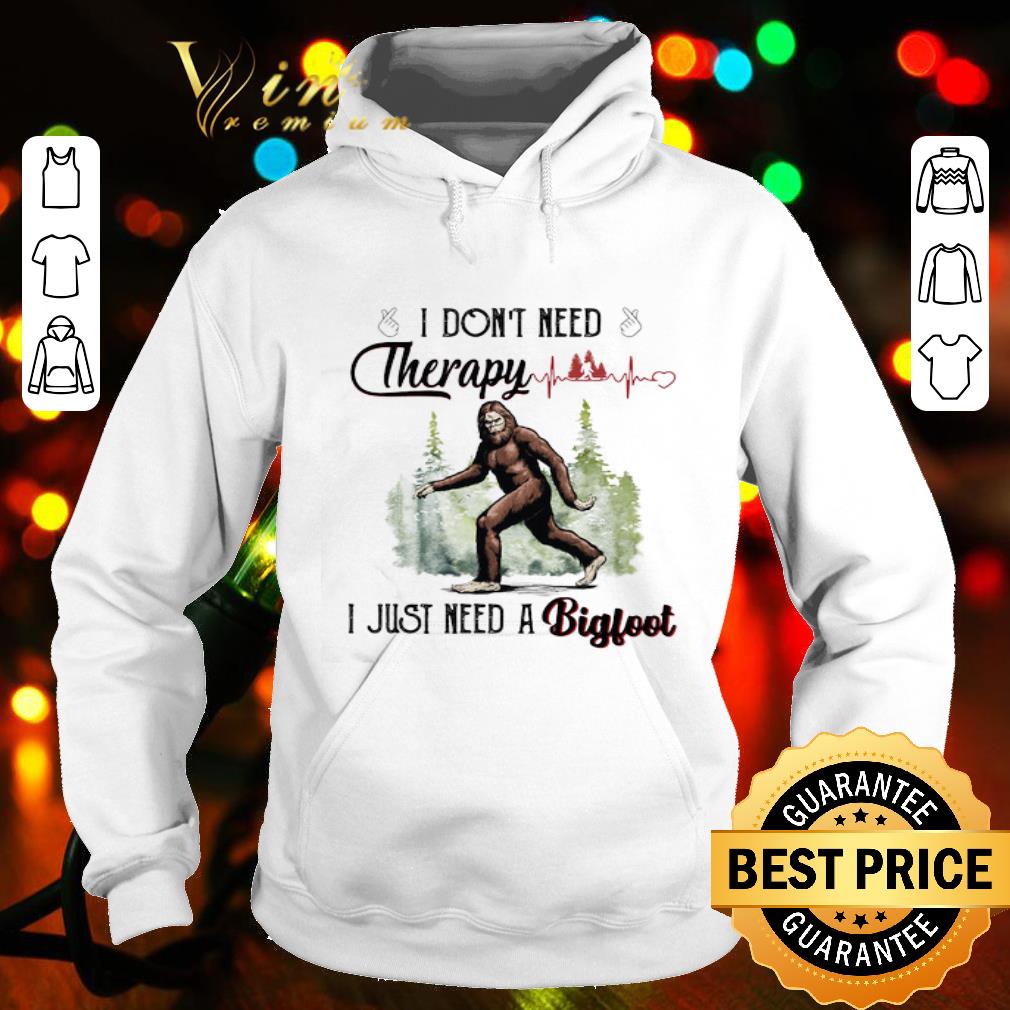 I don t need therapy I just need a bigfoot heartbeat shirt 4 1 - I don’t need therapy I just need a bigfoot heartbeat shirt