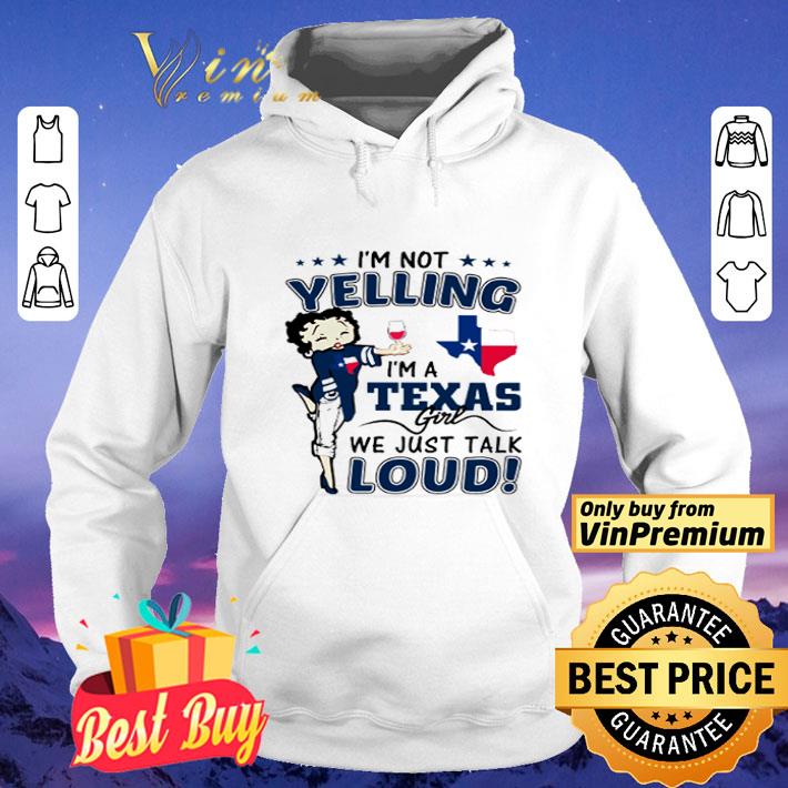 I’m not yelling I’m a Texas girl we just talk loud shirt