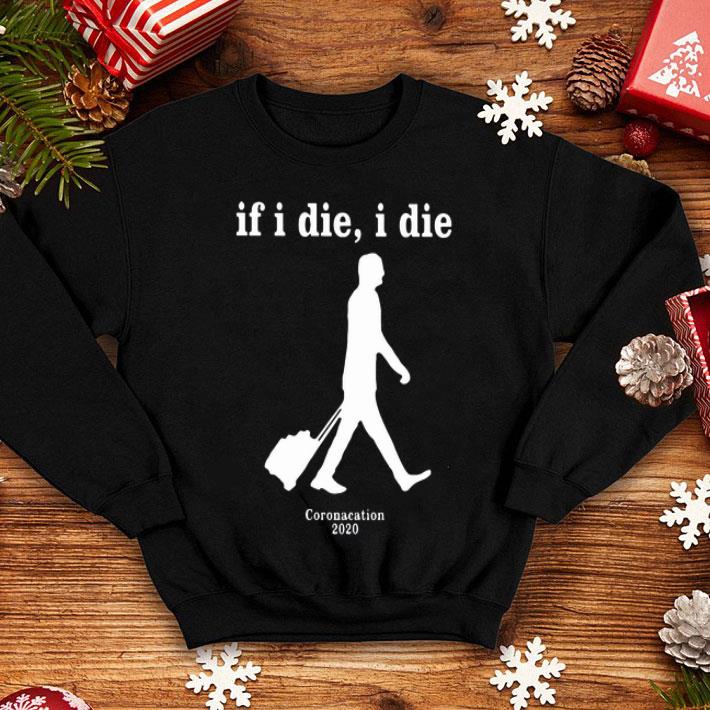 If I Die I Die Coronacation 2020 shirt 1 If I Die I Die Coronacation 2020 shirt
