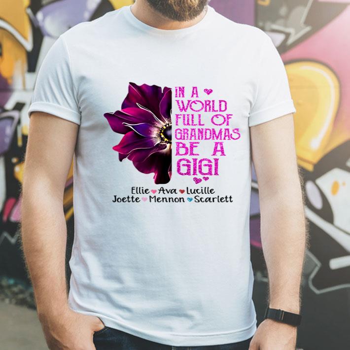 In A World Full Of Grandmas Be A Gigi Ellie Ava Lucille shirt 1 In A World Full Of Grandmas Be A Gigi Ellie Ava Lucille shirt