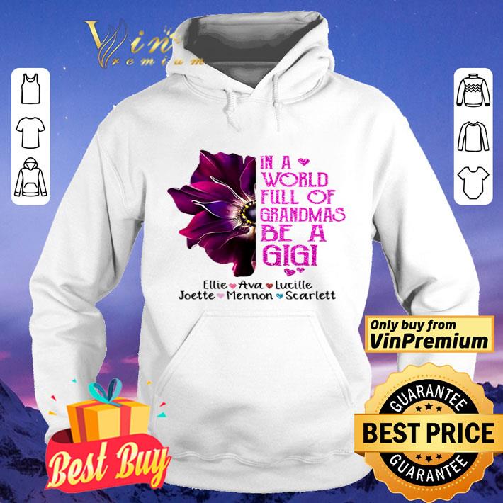 In a world full of grandmas be a Gigi Ellie love Ava love Lucille shirt