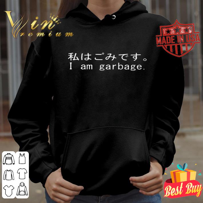 Japanese language I am garbage shirt Japanese language I am garbage shirt 4 - Japanese language I am garbage shirt