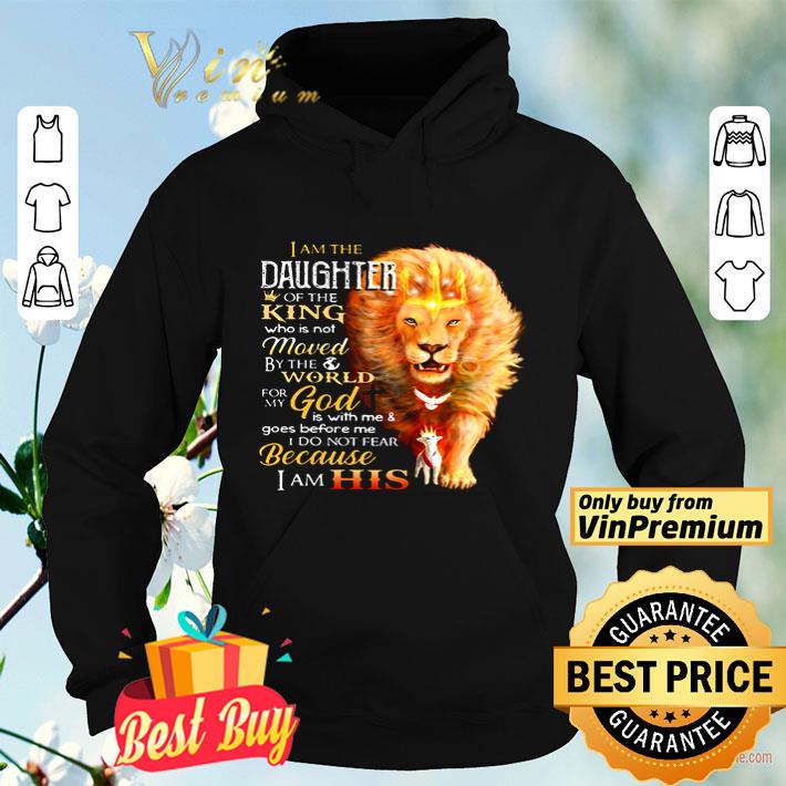 Lion I am the daughter of the king who is not moved by the world shirt