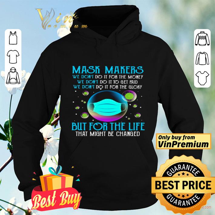 Mask makers we don’t do it for money we don’t do it to get paid shirt