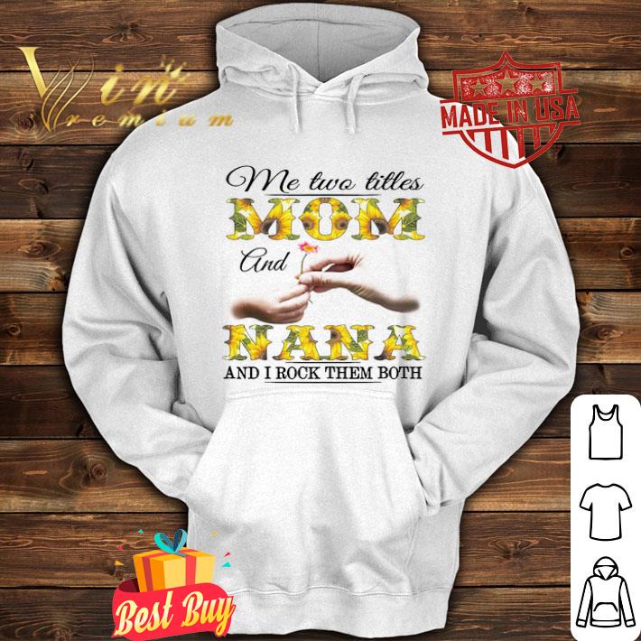 Me two titles mom and nana and I rock them both mother day shirt