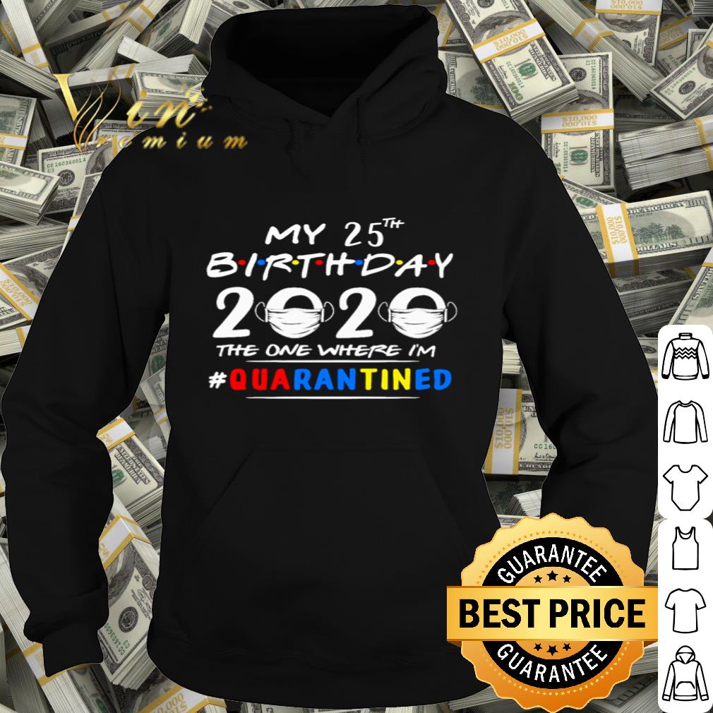 My 25th Birthday 2020 the one where I’m #quarantined Coronavirus shirt My 25th Birthday 2020 the one where I m quarantined Coronavirus shirt 4 - My 25th Birthday 2020 the one where I’m #quarantined Coronavirus shirt